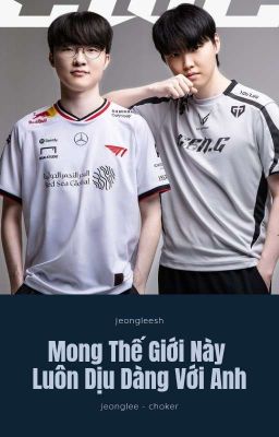 【JeongLee】 ༗ Mong Thế Giới Này Luôn Dịu Dàng Với Anh
