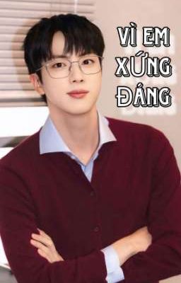 [JIN X Y/N] VÌ EM XỨNG ĐÁNG