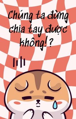 [Jinga] Chúng ta đừng chia tay được không