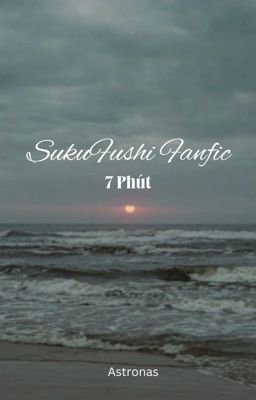 [JJK FANFIC][SukuFushi] 7 Phút
