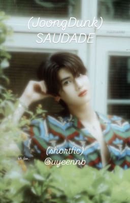 (JoongDunk) Saudade - Mong người.