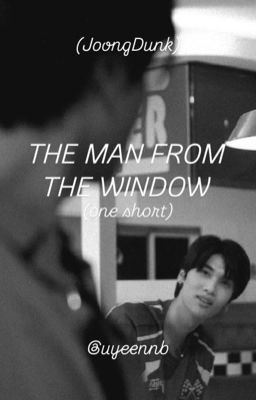 (JoongDunk) The man from the window