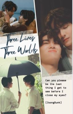 [JoongDunk] Three Lives, Three Worlds