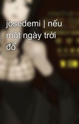 josedemi | nếu một ngày trời đổ