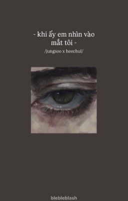 jungsoo x heechul / khi ấy em nhìn vào mắt tôi