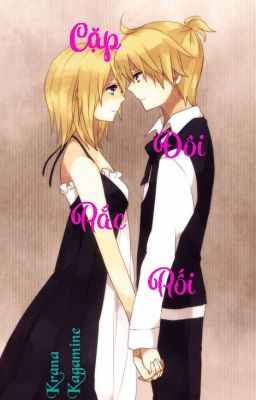 [Kagamine's Fanfic] Cặp đôi rắc rối