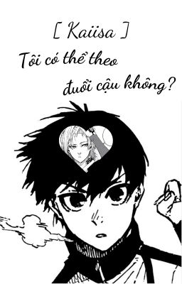 [ Kaiisa ] Tôi có thể theo đuổi cậu không