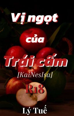 [KaiNesIsa]Vị ngọt của trái cấm(R18)