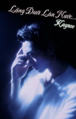 [Kaysoo] Lặng Dưới Làn Nước... {Phần 1...}