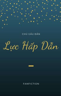 [Keria] Lực Hấp Dẫn