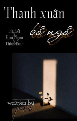 [Kết × Ngưu × Bình] Thanh xuân bỏ ngỏ