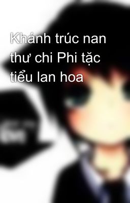 Khánh trúc nan thư chi Phi tặc tiểu lan hoa