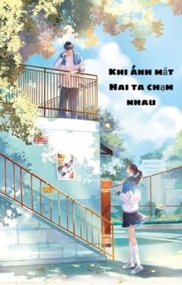 Khi ánh mắt hai ta chạm nhau