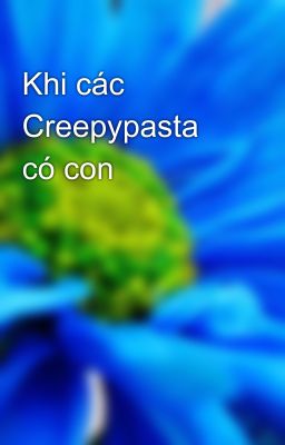 Khi các Creepypasta có con 