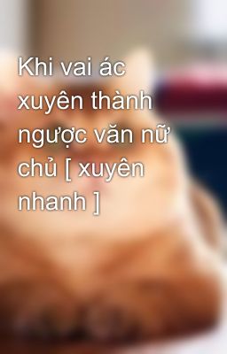 Khi vai ác xuyên thành ngược văn nữ chủ [ xuyên nhanh ]