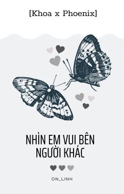 [Khoa x Phoenix] Nhìn em vui bên người khác...