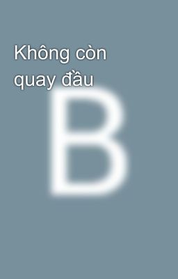 Không còn quay đầu