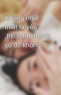 Không nhất thiết là yêu ,thích thích thôi có đc không ?