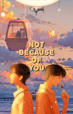 Không Phải Vì Em - Not Because of You | ไม่ใช่เพราะเธอ |