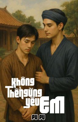 KHÔNG THỂ NGỪNG YÊU EM (Tình Trai)