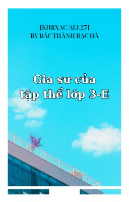 [KHRXAC/All27] Gia Sư Của Tập Thể Lớp 3-E