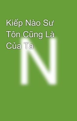Kiếp Nào Sư Tôn Cũng Là Của Ta