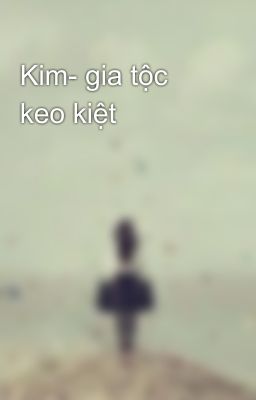 Kim- gia tộc keo kiệt