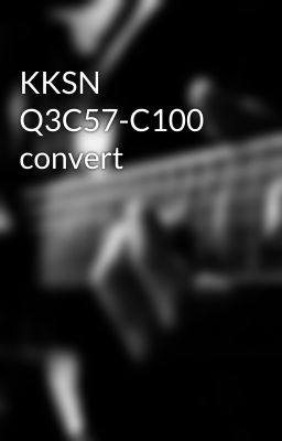 KKSN Q3C57-C100 convert