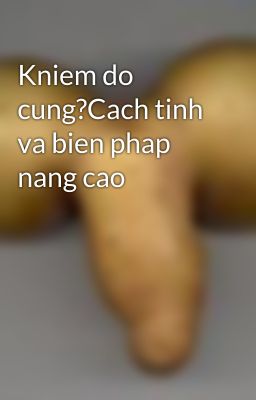 Kniem do cung?Cach tinh va bien phap nang cao