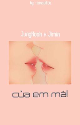 KOOKMIN | Của Em Mà!