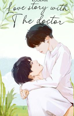 (KOOKMIN) Love story with the doctor