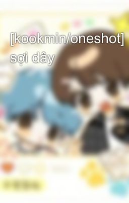 [kookmin/oneshot] sợi dây 