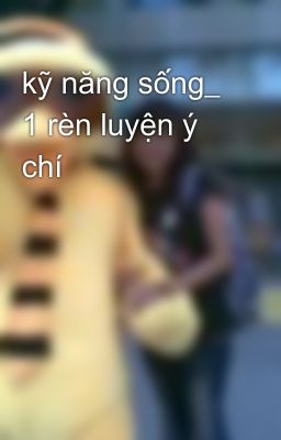 kỹ năng sống_ 1 rèn luyện ý chí