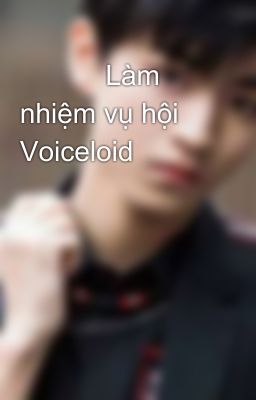            Làm nhiệm vụ hội Voiceloid