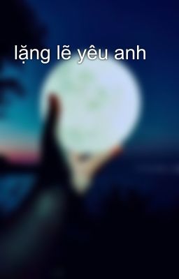 lặng lẽ yêu anh