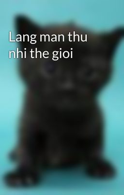 Lang man thu nhi the gioi