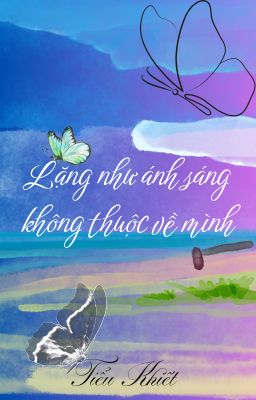 LẶNG NHƯ ÁNH SÁNG KHÔNG THUỘC VỀ MÌNH