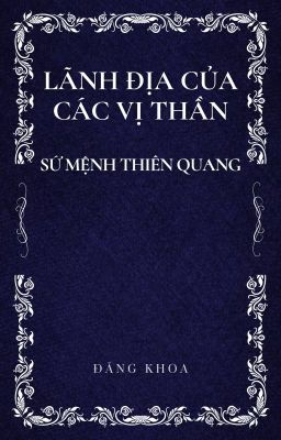 LÃNH ĐỊA CỦA CÁC VỊ THẦN - SỨ MỆNH THIÊN QUANG