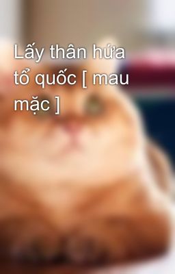 Lấy thân hứa tổ quốc [ mau mặc ]