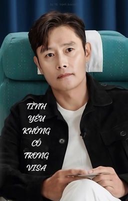 [Lee Byung Hun x Y/n] Tình Yêu Không Có Trong Visa