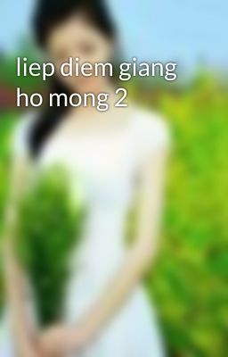 liep diem giang ho mong 2