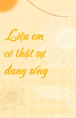 Liệu em có thật sự đang sống?
