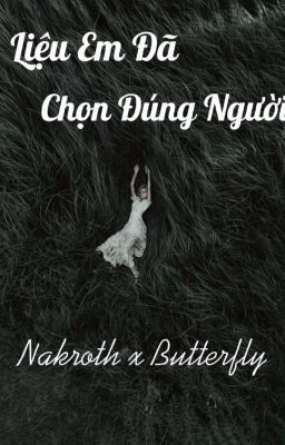 Liệu Em Đã Chọn Đúng Người ? [AOV-NakrothxButterfly]