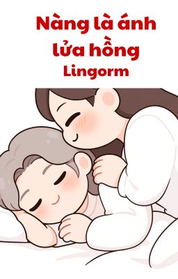 [Lingorm] Nàng là ánh lửa hồng