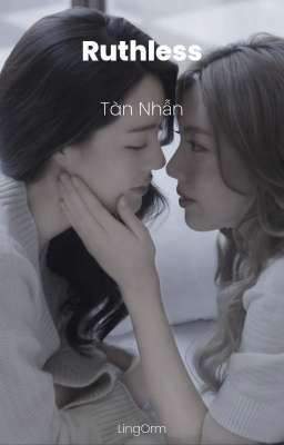 [LingOrm] Ruthless - Tàn Nhẫn 