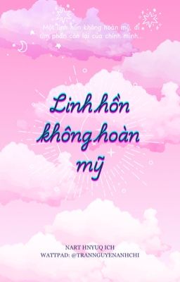 LINH HỒN KHÔNG HOÀN MỸ - Nart Hnyuq Ich