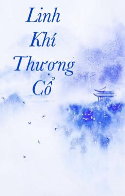 Linh Khí Thượng Cổ ( ĐM - Tu Chân ) 