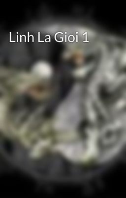 Linh La Gioi 1