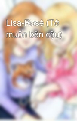 Lisa-Rosé (Tớ muốn bên cậu)