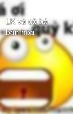 LK và cô bé bán hoa